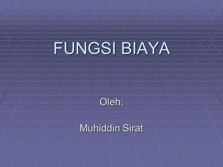 FUNGSI BIAYA Oleh: Muhiddin Sirat.