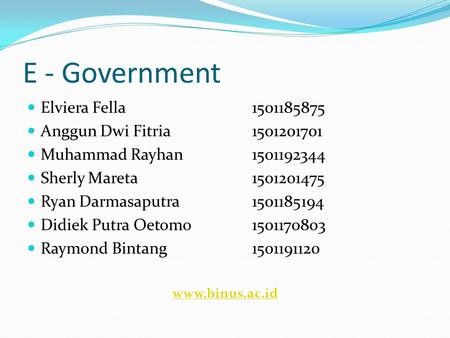E - Government  Elviera Fella1501185875  Anggun Dwi Fitria1501201701  Muhammad Rayhan1501192344  Sherly Mareta1501201475  Ryan Darmasaputra1501185194.
