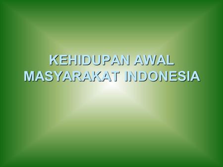 KEHIDUPAN AWAL MASYARAKAT INDONESIA