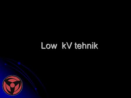 Low kV tehnik.