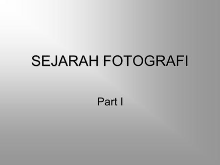 SEJARAH FOTOGRAFI Part I.