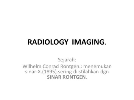 RADIOLOGY IMAGING. Sejarah: