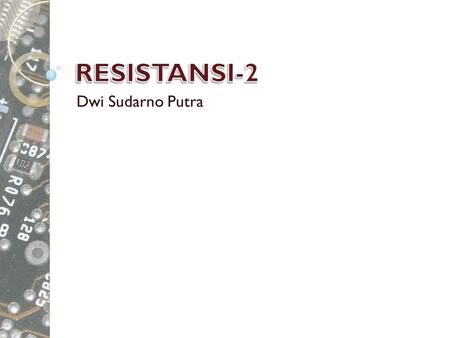RESISTANSI-2 Dwi Sudarno Putra.