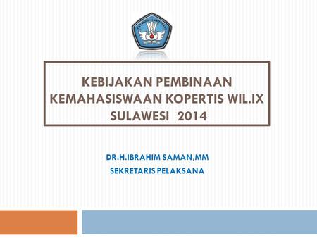 Kebijakan PEMBINAAN Kemahasiswaan KOPERTIS WIL.IX SULAWESI 2014