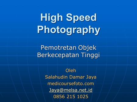 High Speed Photography Pemotretan Objek Berkecepatan Tinggi Oleh Salahudin Damar Jaya medicoursefoto.com 0856 215 1025.