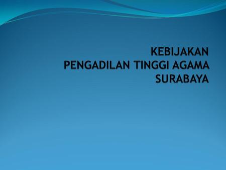Kebijakan PTA Surabaya 1. Dalam Pengawasan dari aspek hakim : Hakim Tinggi memilih berkas secara acak, melakukan bedah berkas dan kemudian melakukan evaluasi.