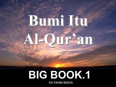 Bumi Itu Al-Qur’an BIG BOOK.1 KH FAHMI BASYA.