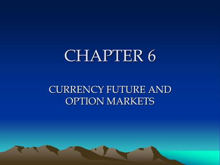 CURRENCY FUTURE AND OPTION MARKETS