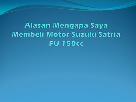 Alasan Mengapa Saya Membeli Motor Suzuki Satria FU 150cc