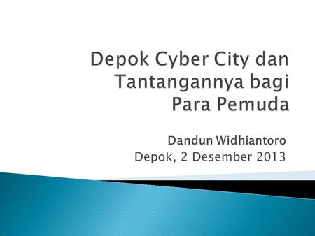 Dandun Widhiantoro Depok, 2 Desember 2013.  Merupakan kawasan yang terbentuk dari hasil pengintegrasian berbagai macam komponen, seperti industri software.