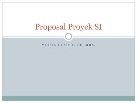Proposal Proyek SI Muhtad Fadly, SE, MBA..