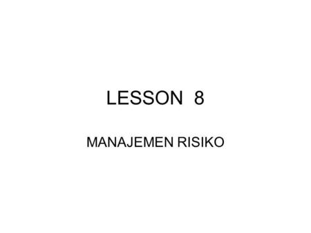 LESSON 8 MANAJEMEN RISIKO.