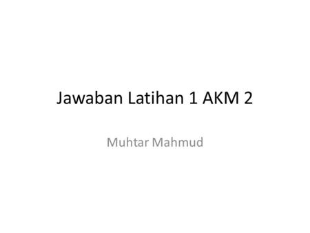 Jawaban Latihan 1 AKM 2 Muhtar Mahmud.