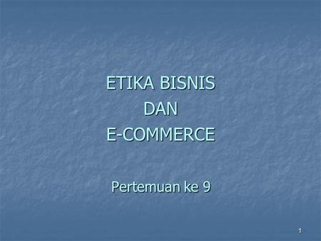 ETIKA BISNIS DAN E-COMMERCE Pertemuan ke 9.