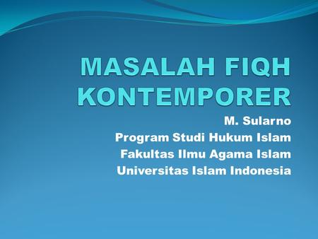 M. Sularno Program Studi Hukum Islam Fakultas Ilmu Agama Islam Universitas Islam Indonesia.