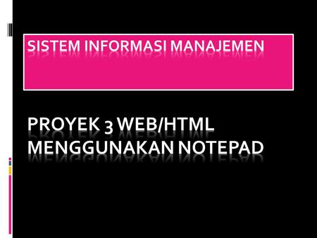 Sistem informasi manajemen PROYEK 3 WEB/HTML MENGGUNAKAN NOTEPAD