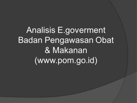 Analisis E.goverment Badan Pengawasan Obat & Makanan (www.pom.go.id)