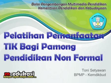 Toni Setyawan BPMP - Kemdikbud