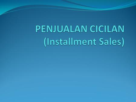 PENJUALAN CICILAN (Installment Sales)