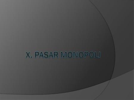 X. PASAR MONOPOLI.