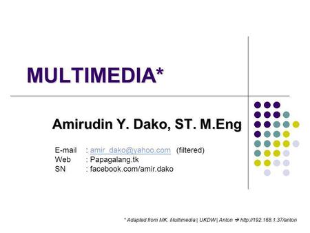 MULTIMEDIA* Amirudin Y. Dako, ST. M.Eng