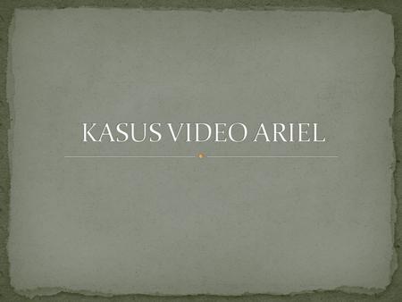 KASUS VIDEO ARIEL.