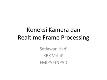 Koneksi Kamera dan Realtime Frame Processing