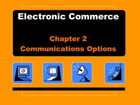 Electronic Commerce Chapter 2 Communications Options.