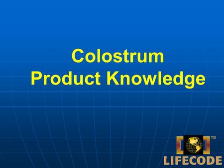 Colostrum Product Knowledge.