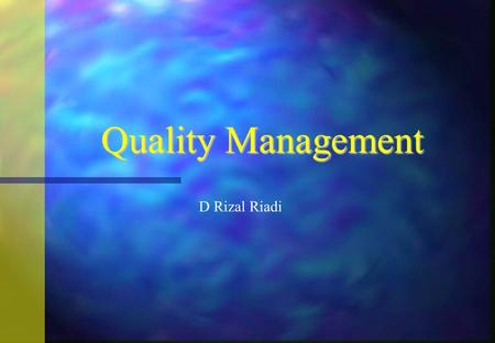 Quality Management D Rizal Riadi 1.