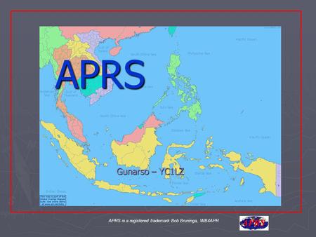 APRS is a registered trademark Bob Bruninga, WB4APR APRS Gunarso – YC1LZ.