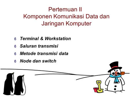 Pertemuan II Komponen Komunikasi Data dan Jaringan Komputer  Terminal & Workstation  Saluran transmisi  Metode transmisi data  Node dan switch.