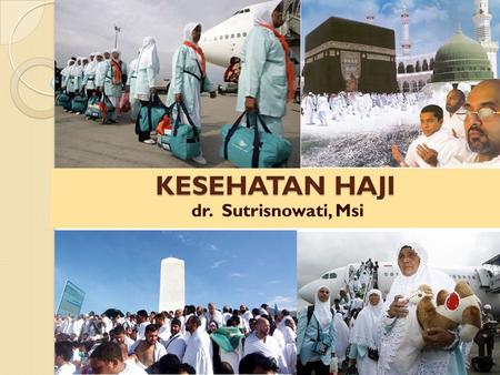 KESEHATAN HAJI dr. Sutrisnowati, Msi.