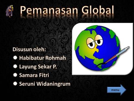 Pemanasan Global Disusun oleh: Habibatur Rohmah Layung Sekar P.