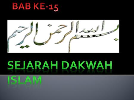 BAB KE-15 SEJARAH DAKWAH ISLAM.