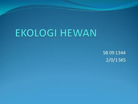 EKOLOGI HEWAN SB 09 1344 2/0/1 SKS.
