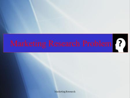 Marketing Research Problem