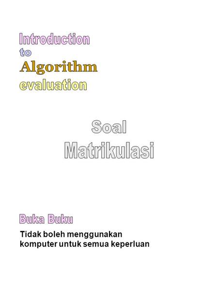 Introduction to Algorithm evaluation Soal Matrikulasi Buka Buku