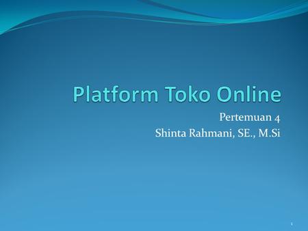 Pertemuan 4 Shinta Rahmani, SE., M.Si 1. Sub Judul  Mengenal Web Hosting dan Domain  Mendapatkan Doman dan Hosting Gratis  Macam-Macam Platform Toko.