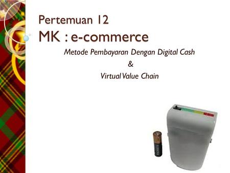 Pertemuan 12 MK : e-commerce