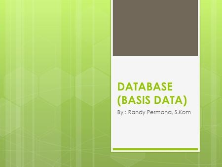 DATABASE (BASIS DATA) By : Randy Permana, S.Kom.