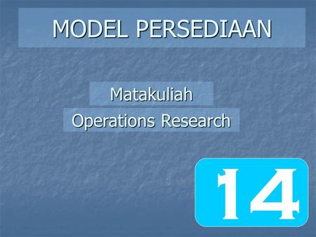 MODEL PERSEDIAAN Matakuliah Operations Research 14.
