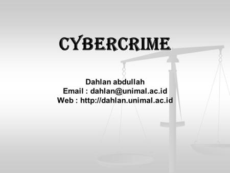 Cybercrime Dahlan abdullah Email : dahlan@unimal.ac.id Web : http://dahlan.unimal.ac.id.