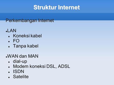 Struktur Internet Perkembangan Internet LAN Koneksi kabel FO