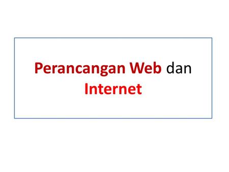 Perancangan Web dan Internet. Introduction ? •What is a web site ? •What Is Internet ?