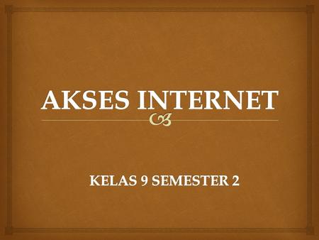 AKSES INTERNET KELAS 9 SEMESTER 2.