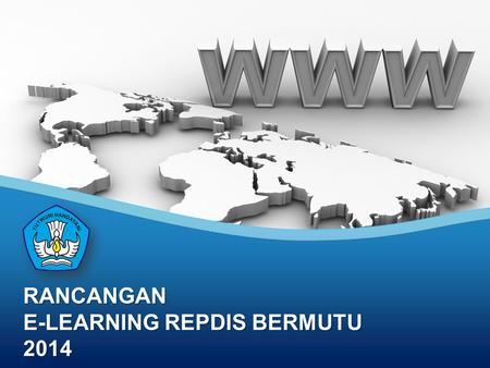 RANCANGAN E-LEARNING REPDIS BERMUTU 2014