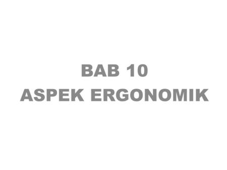 BAB 10 ASPEK ERGONOMIK.