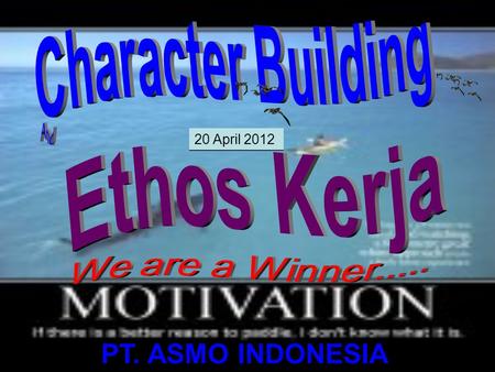 PT. ASMO INDONESIA Character Building Ethos Kerja We are a Winner.....