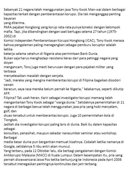 Sebanyak 21 negara telah menggunakan jasa Tony Kwok Man-wai dalam berbagai kapasitas terkait dengan pemberantasan korupsi. Dia tak menganggap penting bayaran.